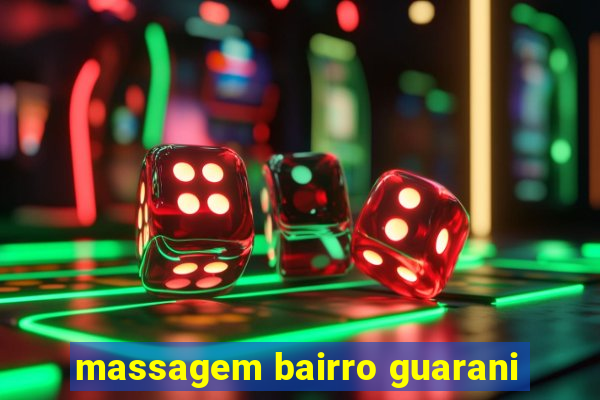 massagem bairro guarani